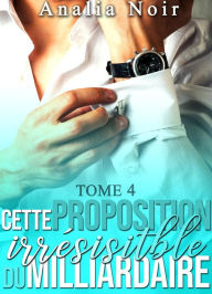 Title: Cette Proposition irrésistible du Milliardaire, Author: Analia Noir