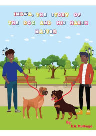 Title: Imbwa The Story of the Dog and His Harsh Master, Author: K.A. Mulenga