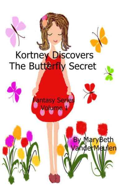 Kortney Discovers The Butterfly Secret (Fantasy, #1)