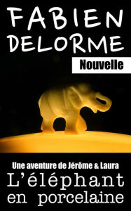 Title: L'Éléphant en porcelaine (Jérôme et Laura, #3), Author: Fabien Delorme