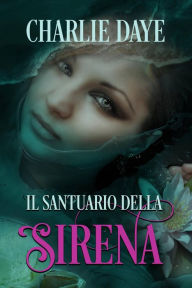 Title: Il Santuario della Sirena, Author: Charlie Daye