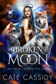 Title: Broken Moon (The Wolves of Thunder Cove, #2), Author: Cate Cassidy