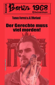 Title: Der Gerechte muss viel morden Berlin 1968 Kriminalroman Band 58, Author: A. F. Morland
