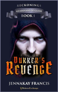 Title: Dukker's Revenge (Guardians of Glede: Reckonings, #1), Author: JennaKay Francis