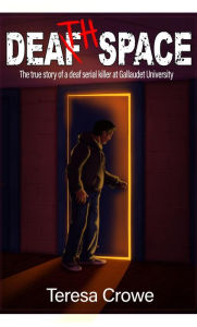 Title: Death Space: The true story of a deaf serial killer at Gallaudet University, Author: Teresa Crowe