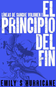 Title: El Principio del Fin (Líneas de Sangre, #1), Author: Emily S Hurricane