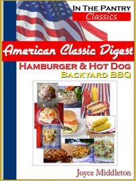 Title: American Classic Digest - Hamburger & Hot Dog Backyard BBQ (In the Pantry Classics), Author: Joyce Middleton