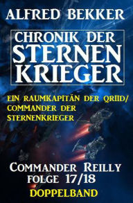 Title: Commander Reilly Folge 17/18 Doppelband: Chronik der Sternenkrieger, Author: Alfred Bekker