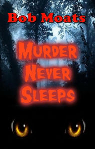 Title: Murder Never Sleeps (Ed Taylor Mystery Novella, #1), Author: Bob Moats