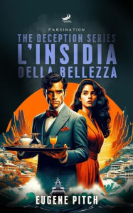 Title: L'Insidia della Bellezza - Fascination (The Deception Series, #3), Author: Eugene Pitch