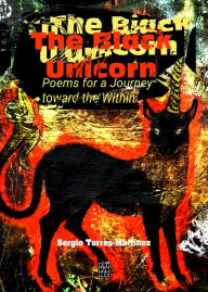 Title: The Black Unicorn: Poems for a Journey Toward the Within (Poetry 1, #3), Author: Sergio Torres-Martínez