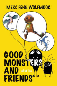 Title: Good Monsters and Friends, Author: Merc Fenn Wolfmoor