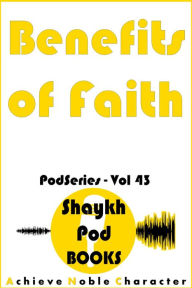 Title: Benefits of Faith (PodSeries, #43), Author: ShaykhPod Books