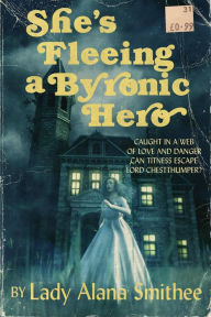 Title: She's Fleeing a Byronic Hero, Author: Lady Alana Smithee