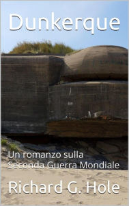 Title: Dunkerque (Seconda Guerra Mondiale, #13), Author: Richard G. Hole