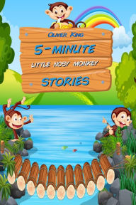 Title: 5-Minute Little Nosy Monkey Stories: 15 Original Bedtime Tales, Author: Oliver King