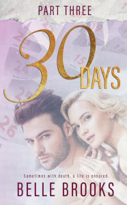 Title: 30 Days #3 (Lost Love Trilogy), Author: Belle Brooks