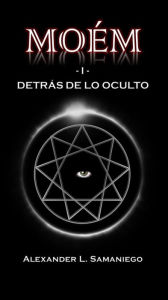 Title: Detrás de lo Oculto (Moém, #1), Author: Alexander L. Samaniego