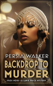 Title: Backdrop to Murder (A Lanie Price Mystery), Author: Persia Walker