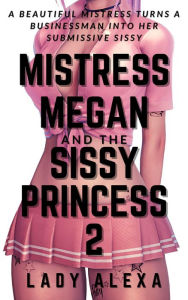 Title: Mistress Megan and the Sissy Princess 2, Author: Lady Alexa