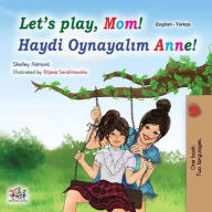 Title: Let's Play, Mom! Haydi Oynayalim Anne! (English Turkish Bilingual Collection), Author: Shelley Admont