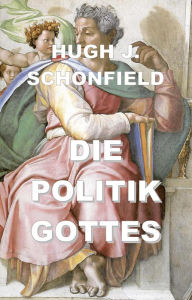 Title: Die Politik Gottes, Author: Hugh J. Schonfield