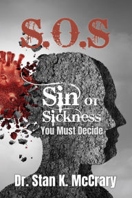 Title: SOS Sin or Sickness You Must Decide, Author: Stan McCrary