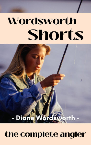 The Complete Angler (Wordsworth Shorts, #11)