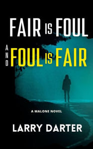 Title: Fair Is Foul and Foul Is Fair (Malone Mystery Novels, #2), Author: Larry Darter