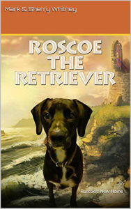 Title: Roscoe The retriever, Author: Mark Whitney