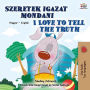Szeretek igazat mondani I Love to Tell the Truth (Hungarian English Bilingual Collection)