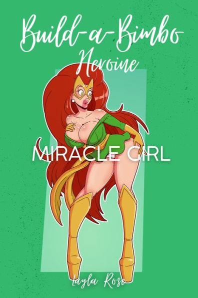 Build-a-Bimbo Heroine: Miracle Girl (The Silver Queen's Superharem, #2)