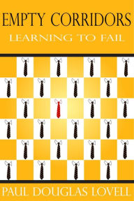 Title: Empty Corridors: Learning to Fail, Author: Paul Douglas Lovell
