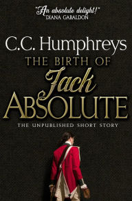 Title: The Birth of Jack Absolute, Author: C. C. Humphreys
