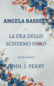 Title: Angela Bassett - La Dea Dello Schermo Nero, Author: John Perry