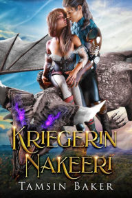 Title: Kriegerin Nakeeri (Die Drachenreiterinnen von Limea, #2), Author: Tamsin Baker