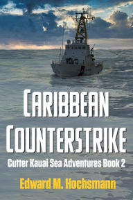 Title: Caribbean Counterstrike (Cutter Kauai Sea Adventures, #2), Author: Edward Hochsmann