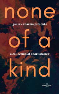 Title: None of a Kind, Author: Gaurav Sharma