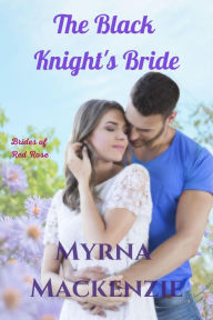 Title: The Black Knight's Bride (Brides of Red Rose, #3), Author: Myrna Mackenzie