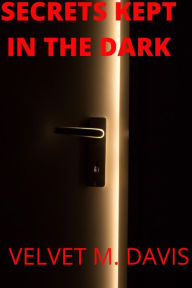 Title: Secrets Kept In The Dark, Author: Velvet Davis