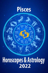 Title: Pisces Horoscope & Astrology 2022 (Horoscope Predictions 2022, #12), Author: Jupiter Chernaya