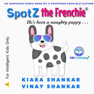 Title: Spotz the Frenchie: He's been a naughty puppy . . ., Author: Kiara Shankar