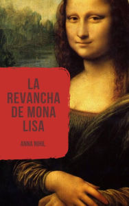 Title: La revancha de Mona Lisa, Author: Anna Nihil