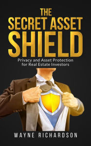 Title: The Secret Asset Shield, Author: Wayne Richardson