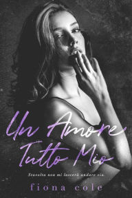 Title: Un amore tutto mio, Author: Fiona Cole