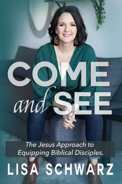 Come and See: The Jesus Approach to Equipping Biblical Disciples