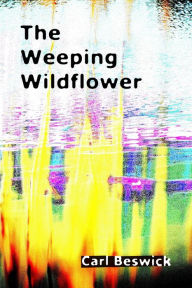 Title: The Weeping Wildflower, Author: Carl Beswick