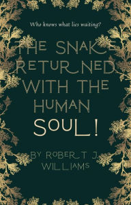 Title: The Snake Returned with the Human Soul!, Author: Robert J. Williams