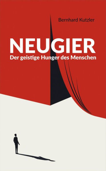 Neugier : Der geistige Hunger des Menschen