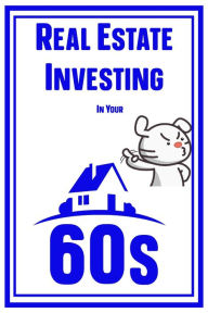 Title: Real Estate Investing in Your 60s (MFI Series1, #91), Author: Joshua King
